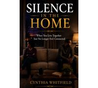 SILENCE IN THE HOME: When You Live Together but No Longer Feel Connected (Healing the Heart)