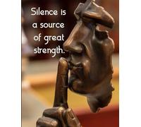 Silence is a source of great strength.
