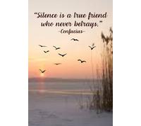 Silence Is A True Friend Who Never Betrays -Confucius- Notebook To Write In For Home, Office, School. Also Gift.: Soft-cover, Lined, 100 Pages 6x9".