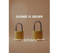 Silence Is Golden: 13 Reasons To Go Silent On Guys Who Reject Or Break Up With You