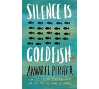 Silence Is Goldfish (long-listed For Redbrige Children S Book Award: T