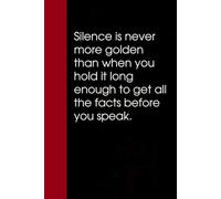 Silence is never more golden than when you hold it long enough to get all the facts before you speak: Notebook with Funny Saying On Cover for Friends, ... Santa, Birthday, Staff Manager (6x9 inches)
