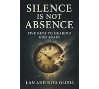 Silence Is Not Absence: Five Keys to Hearing God Again (Online Discipleship Program)