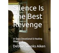 Silence Is The Best Revenge: 31-Days Devotional & Healing Workbook