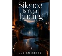 Silence Isn’t an Ending: A Heartbreaking Second Chance Rockstar Romance of Unfinished Melodies and Hidden Truths