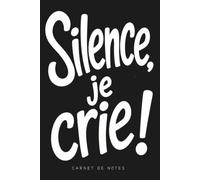Silence, je crie ! Carnet de notes féministe: Slogans humour - Journal d’écriture A5 15,24 x 22,86 cm - 120 pages lignées - Papier crème 90 g/m² - ... - Idée originale cadeau femme, cadeau homme