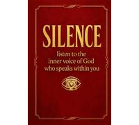 SILENCE: listen to the inner voice of God who speaks within you