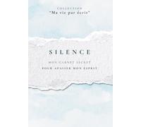 SILENCE: Mon carnet secret pour apaiser mon esprit (Ma vie par écrit)