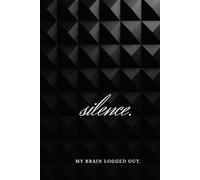 Silence. My Brain Logged Out: Motivational Notebook, Write Down Your Thoughts, Be Creative Even Offline