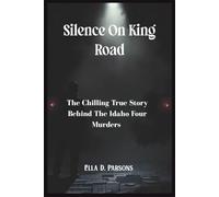 Silence On King Road: The Chilling True Story Behind The Idaho Four Murders