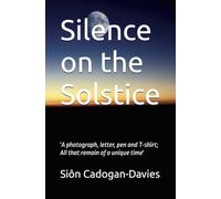 Silence on the Solstice: 'A photograph, letter, pen and T-shirt; All that remain of a unique time': 2 (The Trellechau Trilogy)
