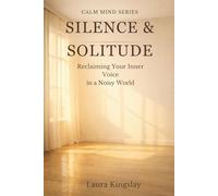 Silence & Solitude: Reclaiming Your Inner Voice in a Noisy World (Calm Mind Series)