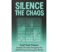 Silence the Chaos - ADHD Sudoku Puzzle Book: Sudoku Puzzles for the Neurodivergent Mind | 6x9 inches, 110 pages | 50+ Puzzles | Solutions Included