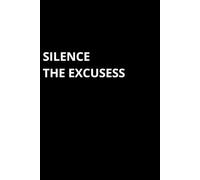 Silence the Excusess: Inspirational Journal - Notebook to Write In, Motivational, No Excusess, Goals, Strenghts