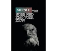 Silence the noise find your flow unlock focus reclaim your mind and so meaningful work