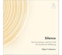 Silence: The Psychology and the Craft for Emotional Wellbeing