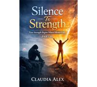 SILENCE TO STRENGTH: A Story of Survival, Courage, and Healing