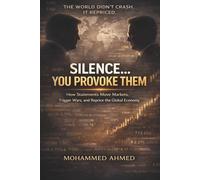 Silence... You Provoke Them: How Statements Move Markets, Trigger Wars, and Reprice the Global Economy (Global Crisis Investing Series)