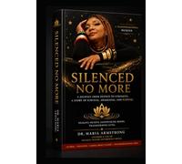 SILENCED NO MORE: A Journey From Silence to Strength A Transformational Memoir