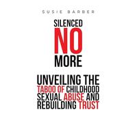 Silenced No More: Unveiling the Taboo of Childhood Sexual Abuse and Rebuilding Trust