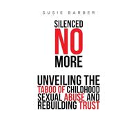 Silenced No More: Unveiling the Taboo of Childhood Sexual Abuse and Rebuilding Trust