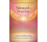 Silenced to Soaring: An Empowerment Workbook for Moms - Heal from Chronic Silent Treatments, Toxic Relationships and Abuse