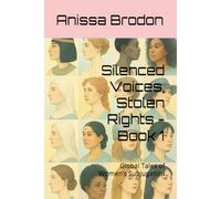 Silenced Voices, Stolen Rights - Book 1: Global Tales of Women’s Subjugation