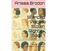 Silenced Voices, Stolen Rights - Book 1: Global Tales of Women’s Subjugation