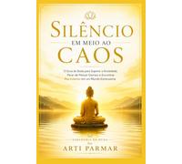 Silencie o Caos: O Guia de Buda para Superar a Ansiedade, Parar de Pensar Demais e Encontrar Paz Interior em um Mundo Estressante