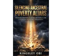 Silencing Ancestral Poverty Altars: Warfare Prayers to Demolish Family-Line Strongholds Against Prosperity
