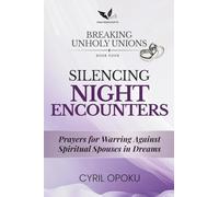 Silencing Night Encounters: Prayers for Warring Against Spiritual Spouses in Dreams (Breaking Unholy Unions)