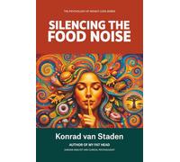 Silencing the Food Noise (The Psychology of Weight Loss Series)