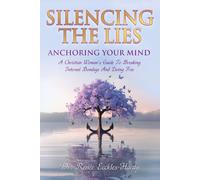 Silencing the Lies: Anchoring Your Mind: A Christian Woman's Guide to Breaking Internal Bondage and Living Free