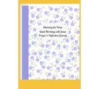 Silencing the Noise: Quiet Time with Jesus Journal