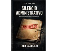 SILENCIO ADMINISTRATIVO: Un caso cerrado antes de empezar (Trilogía Caso Olvidado)