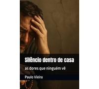Silêncio dentro de casa: as dores que ninguém vê