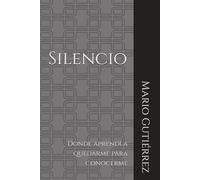 Silencio: Donde aprendí a quedarme para conocerme: 4 (Esencia Propia)