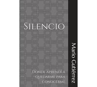 Silencio: Donde aprendí a quedarme para conocerme (Esencia Propia)