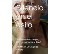 Silencio en el asilo: "Voces que nunca se oyen, secretos que nunca se dicen"