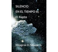 SILENCIO EN EL TIEMPO III; El Rapto (SILENCIO EN EL TIEMPO II "El Impostor Espacial")