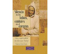 Silencio en los labios, cantares en el corazón: Vida y espiritualidad del hermano Rafael: 4 (ESTUDIOS Y ENSAYOS)