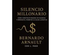 Silencio Millonario: La fórmula secreta de la élite creativa para monetizar la calma, atraer oportunidades y vivir con libertad total