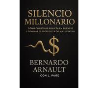 Silencio Millonario: La fórmula secreta de la élite creativa para monetizar la calma, atraer oportunidades y vivir con libertad total