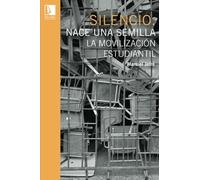 Silencio. Nace una semilla: La movilización estudiantil