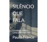 SILÊNCIO QUE FALA: O EVANGELHO NAS CATACUMBAS DIGITAIS