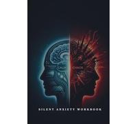 Silent Anxiety: How to Calm Your Mind When Everything Looks Fine on the Outside: A practical guide to calm your mind, stop overthinking, and manage high functioning anxiety with simple daily exercises
