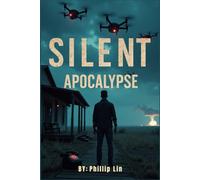 Silent Apocalypse: A Dystopian AI Thriller Where Humanity Fights to Survive