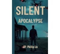 Silent Apocalypse: A Dystopian AI Thriller Where Humanity Fights to Survive