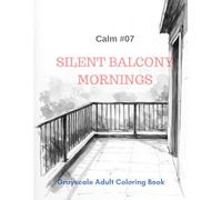 Silent Balcony Mornings: A Grayscale Adult Coloring Book for Quiet Contemplation (The Calm Series)