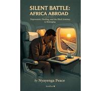 Silent Battle: Africa Abroad: Understanding Depression and Mental Health in the African Diaspora